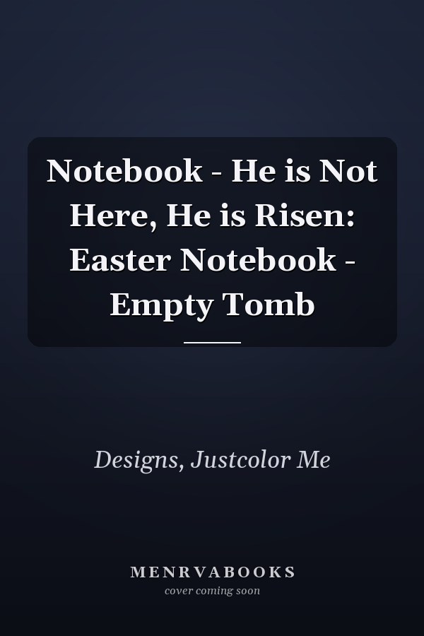 Notebook - He is Not Here, He is Risen: Easter Notebook - Empty Tomb