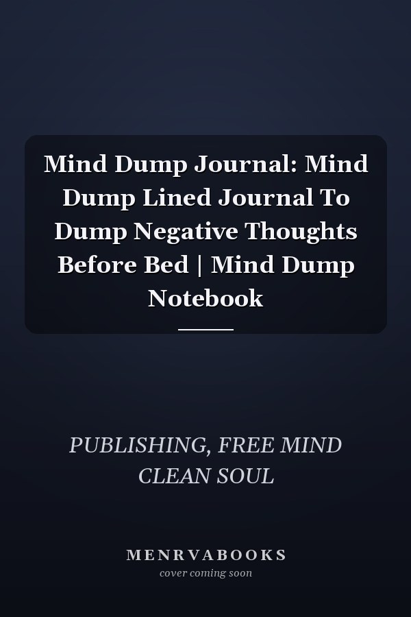 Mind Dump Journal: Mind Dump Lined Journal To Dump Negative Thoughts Before Bed | Mind Dump Notebook