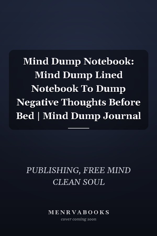 Mind Dump Notebook: Mind Dump Lined Notebook To Dump Negative Thoughts Before Bed | Mind Dump Journal