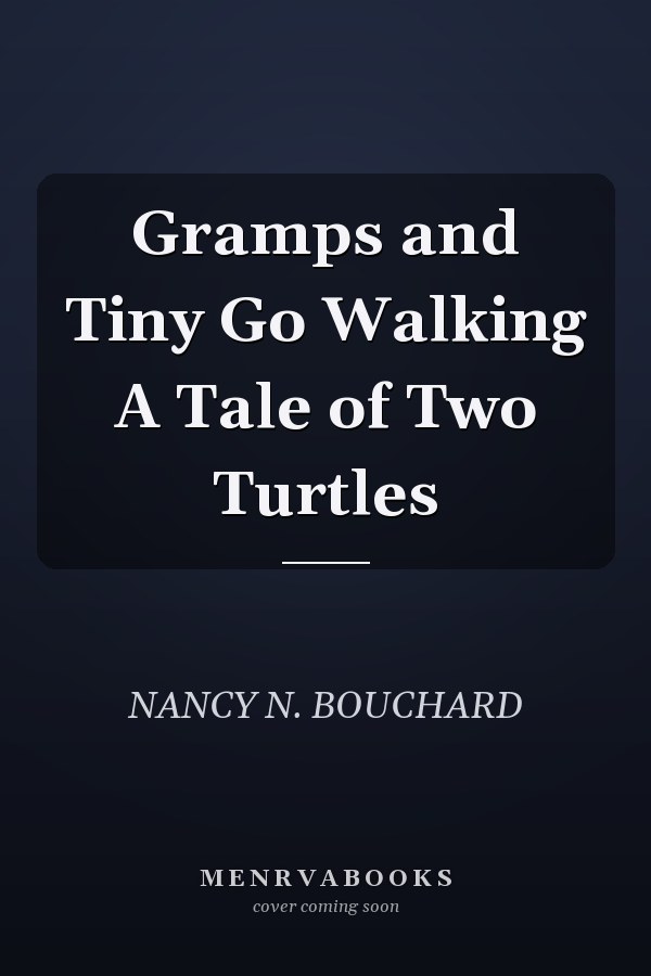 Gramps and Tiny Go Walking A Tale of Two Turtles