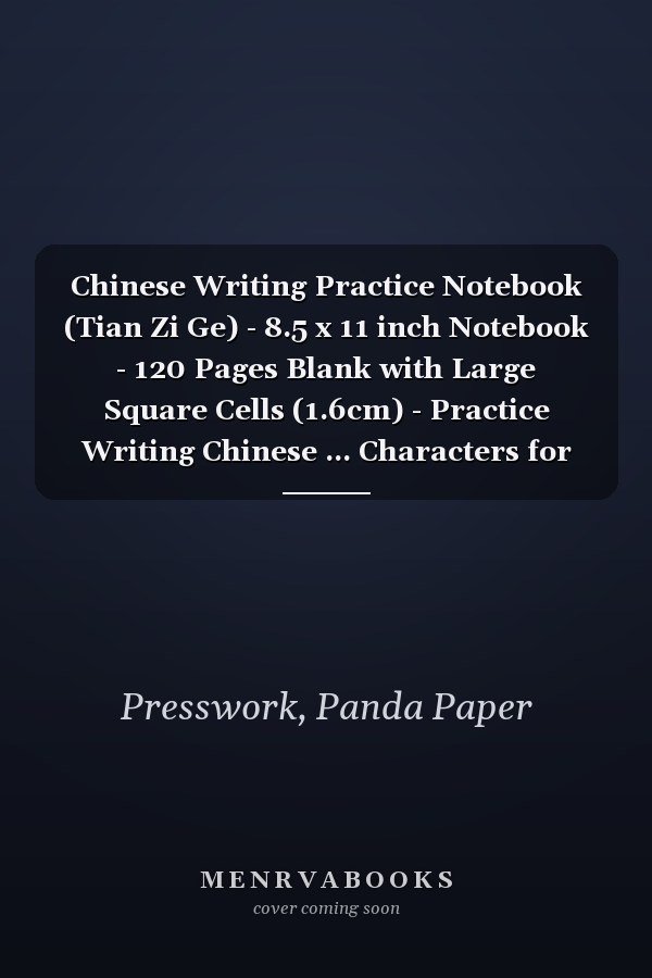 Chinese Writing Practice Notebook (Tian Zi Ge) - 8.5 x 11 inch Notebook - 120 Pages Blank with Large Square Cells (1.6cm) - Practice Writing Chinese ... Characters for Kids and Adults - Blue Cover