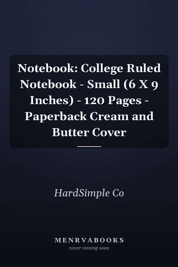 Notebook: College Ruled Notebook - Small (6 X 9 Inches) - 120 Pages - Paperback Cream and Butter Cover