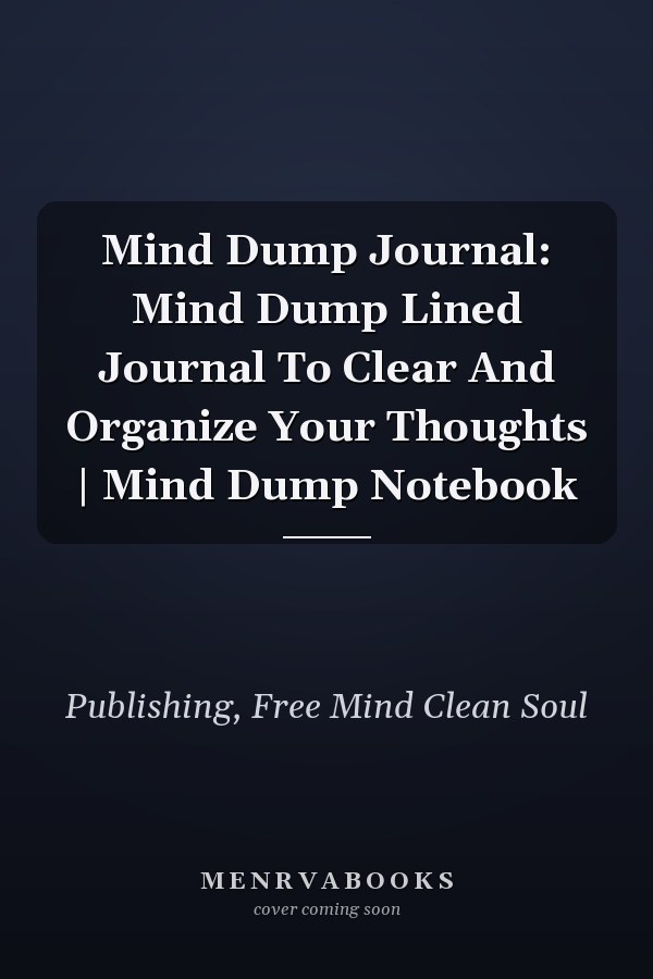 Mind Dump Journal: Mind Dump Lined Journal To Clear And Organize Your Thoughts | Mind Dump Notebook