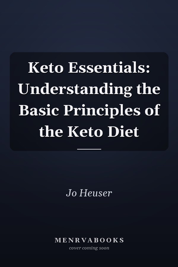 Keto Essentials: Understanding the Basic Principles of the Keto Diet
