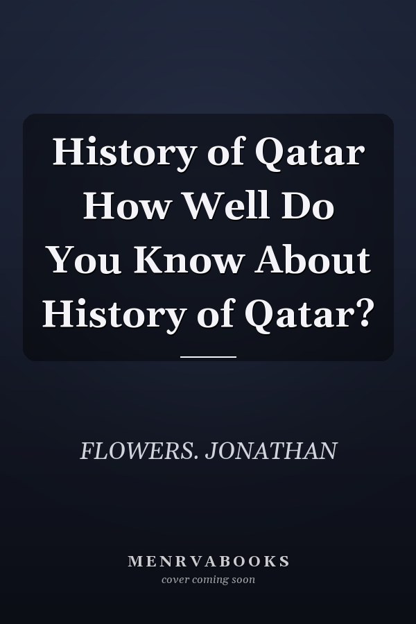 History of Qatar How Well Do You Know About History of Qatar?