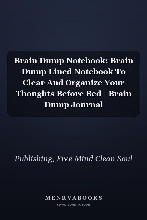 Brain Dump Notebook: Brain Dump Lined Notebook To Clear And Organize Your Thoughts Before Bed | Brain Dump Journal