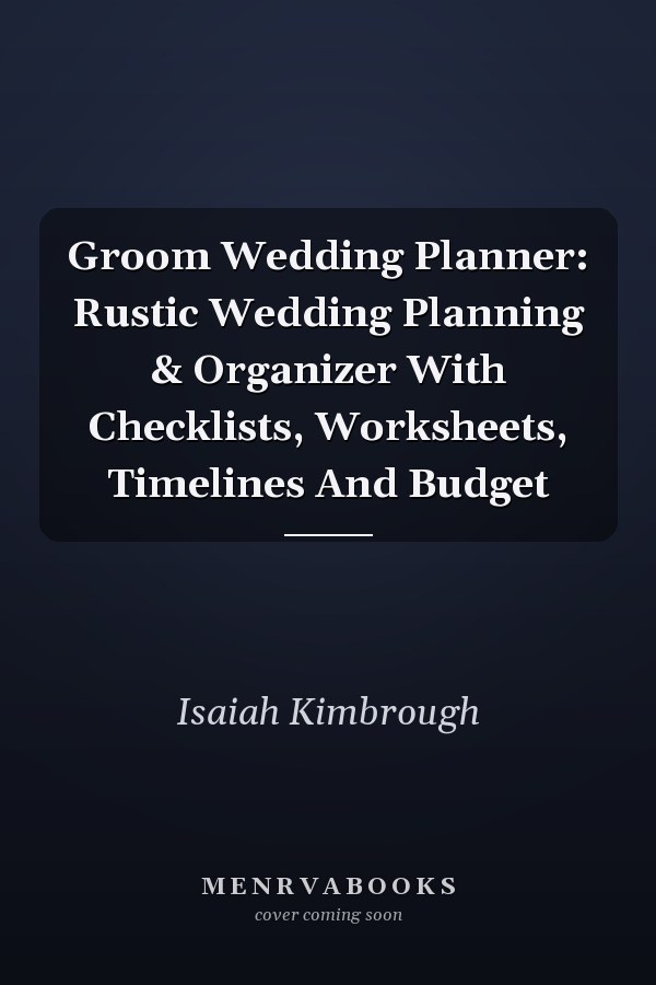 Groom Wedding Planner: Rustic Wedding Planning & Organizer With Checklists, Worksheets, Timelines And Budget