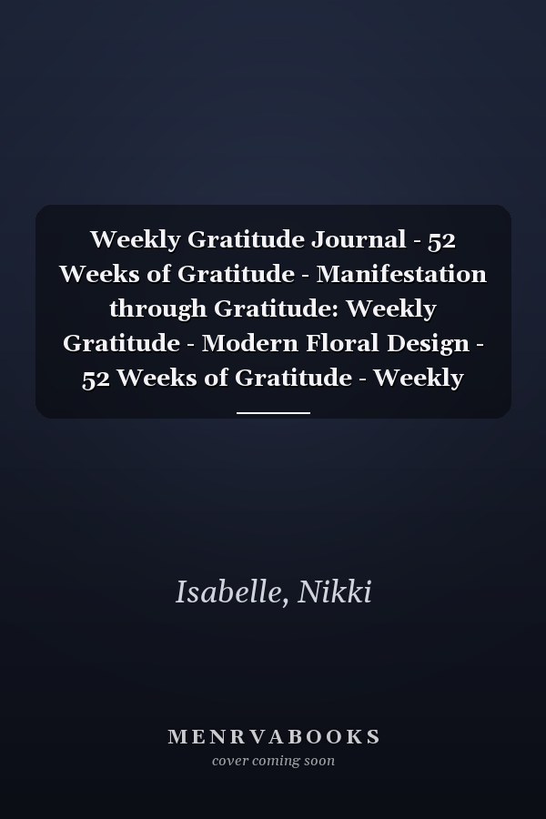 Weekly Gratitude Journal - 52 Weeks of Gratitude - Manifestation through Gratitude: Weekly Gratitude - Modern Floral Design - 52 Weeks of Gratitude - Weekly Thankful Journal