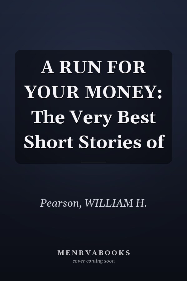 A RUN FOR YOUR MONEY: The Very Best Short Stories of