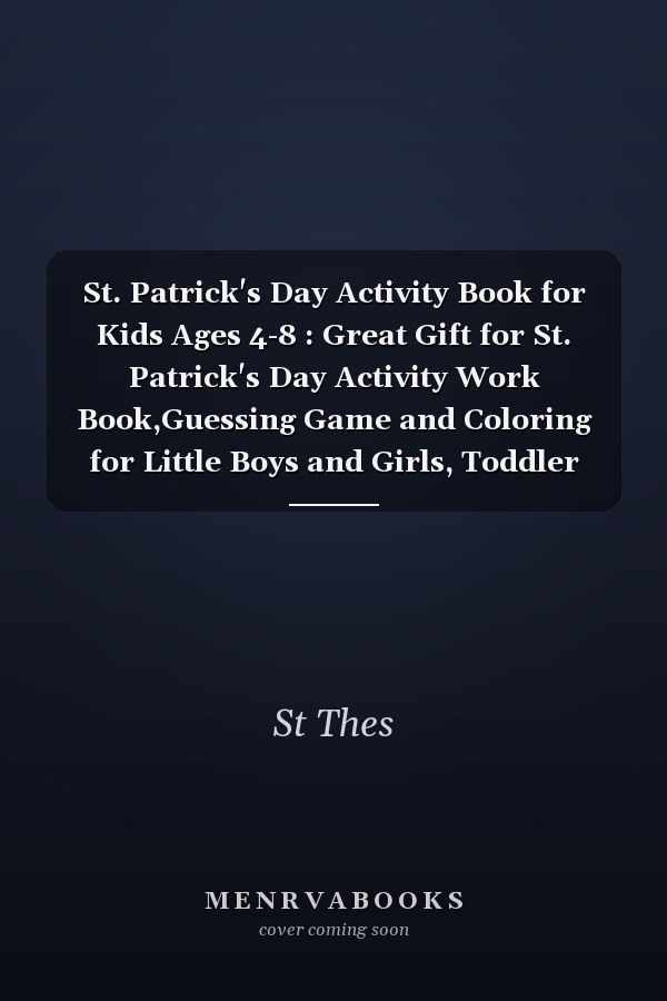 St. Patrick's Day Activity Book for Kids Ages 4-8 : Great Gift for St. Patrick's Day Activity Work Book,Guessing Game and Coloring for Little Boys and Girls, Toddler and Preschool, Fun Colouring Simple Leprechauns, Rainbows and More!
