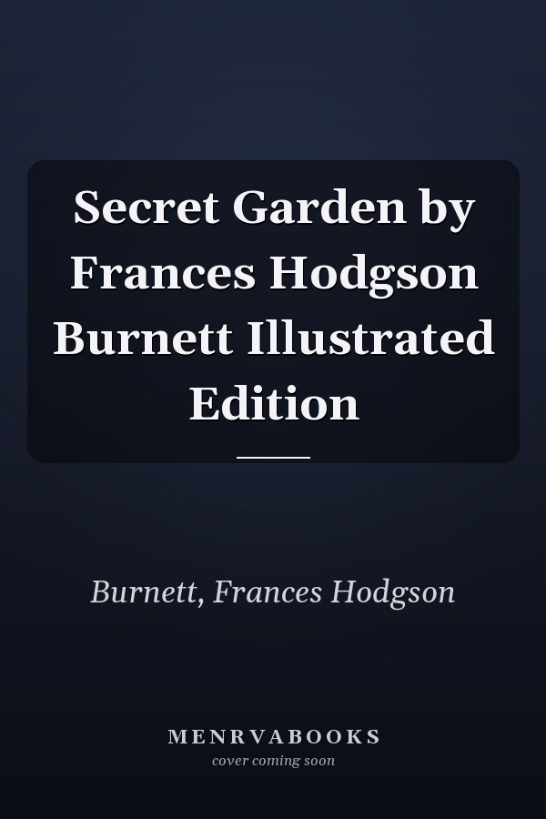 Secret Garden by Frances Hodgson Burnett Illustrated Edition
