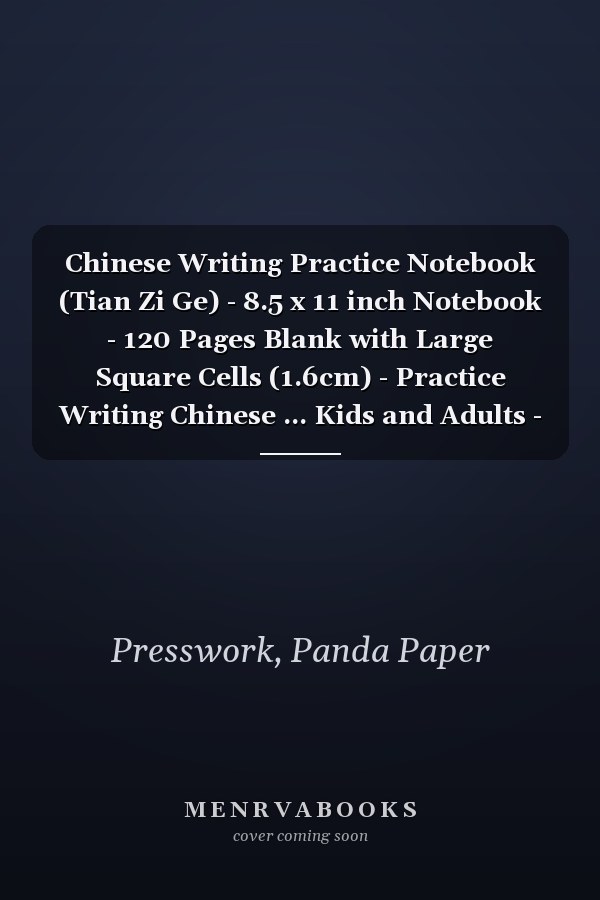 Chinese Writing Practice Notebook (Tian Zi Ge) - 8.5 x 11 inch Notebook - 120 Pages Blank with Large Square Cells (1.6cm) - Practice Writing Chinese ... Kids and Adults - White Texture Hard Cover