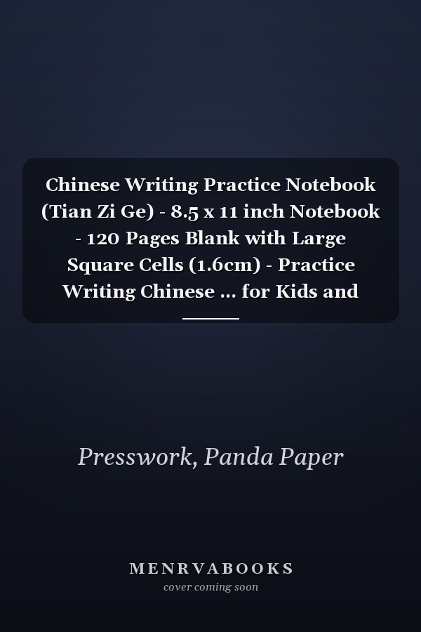 Chinese Writing Practice Notebook (Tian Zi Ge) - 8.5 x 11 inch Notebook - 120 Pages Blank with Large Square Cells (1.6cm) - Practice Writing Chinese ... for Kids and Adults - Blue Hard Cover