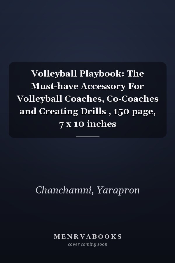 Volleyball Playbook: The Must-have Accessory For Volleyball Coaches, Co-Coaches and Creating Drills , 150 page, 7 x 10 inches
