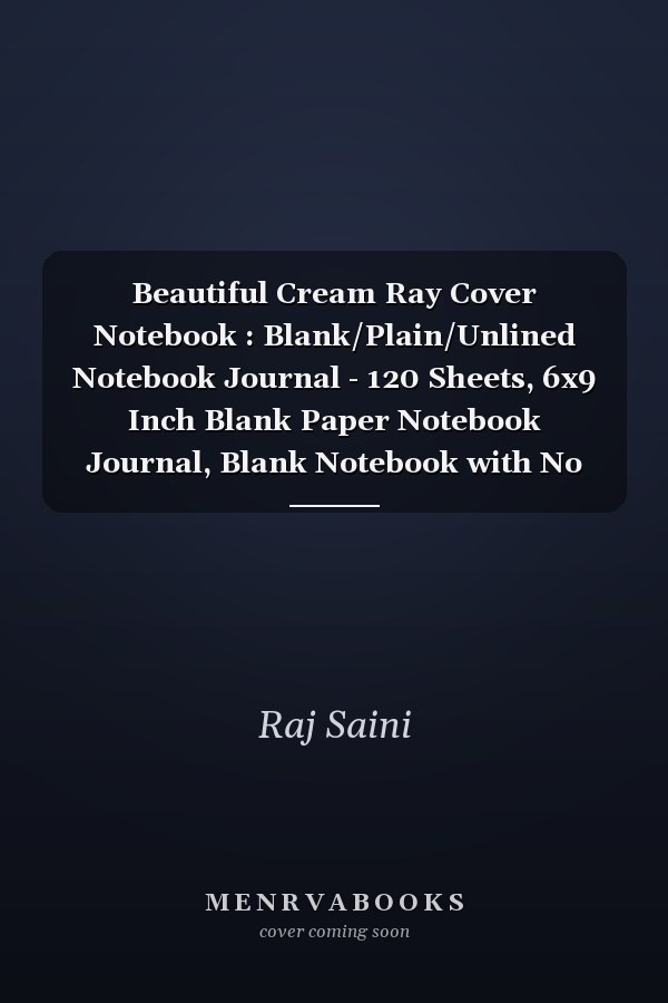 Beautiful Cream Ray Cover Notebook : Blank/Plain/Unlined Notebook Journal - 120 Sheets, 6x9 Inch Blank Paper Notebook Journal, Blank Notebook with No Lines, ... Attractive Cover and White Paper Notebook Journal
