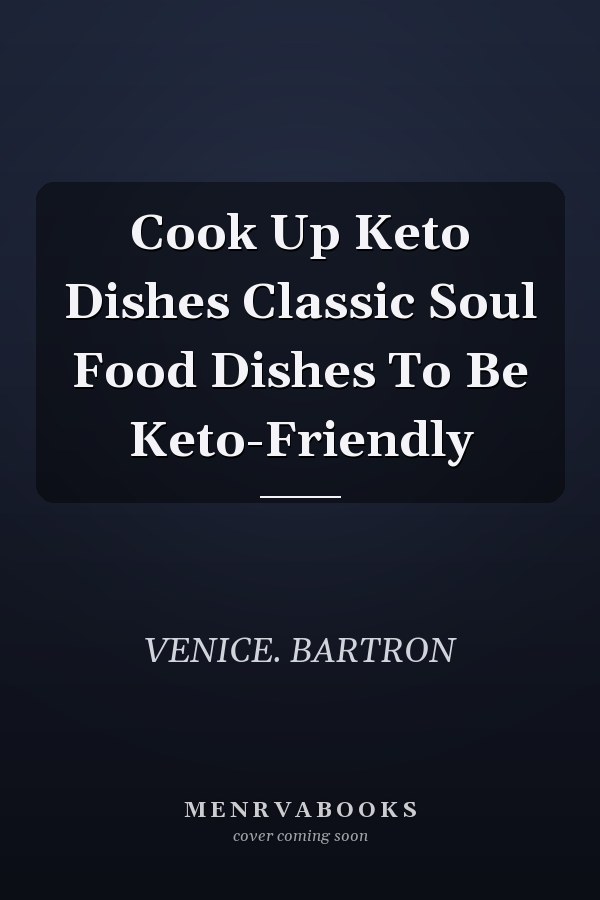 Cook Up Keto Dishes Classic Soul Food Dishes To Be Keto-Friendly