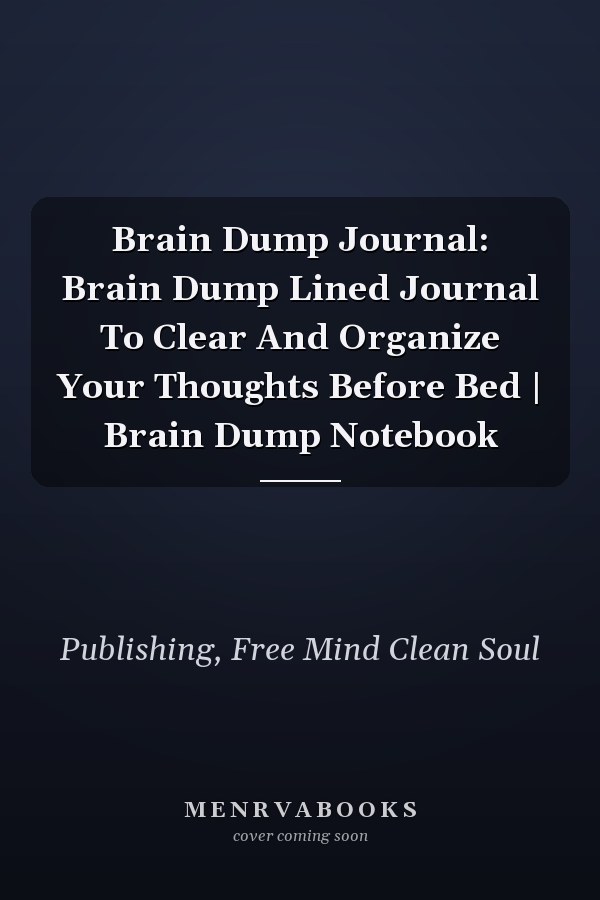 Brain Dump Journal: Brain Dump Lined Journal To Clear And Organize Your Thoughts Before Bed | Brain Dump Notebook