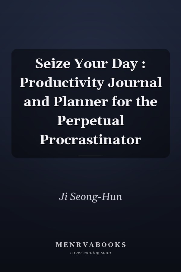 Seize Your Day : Productivity Journal and Planner for the Perpetual Procrastinator