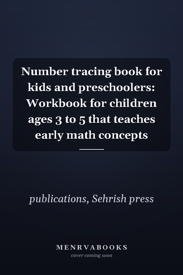 Number tracing book for kids and preschoolers: Workbook for children ages 3 to 5 that teaches early math concepts