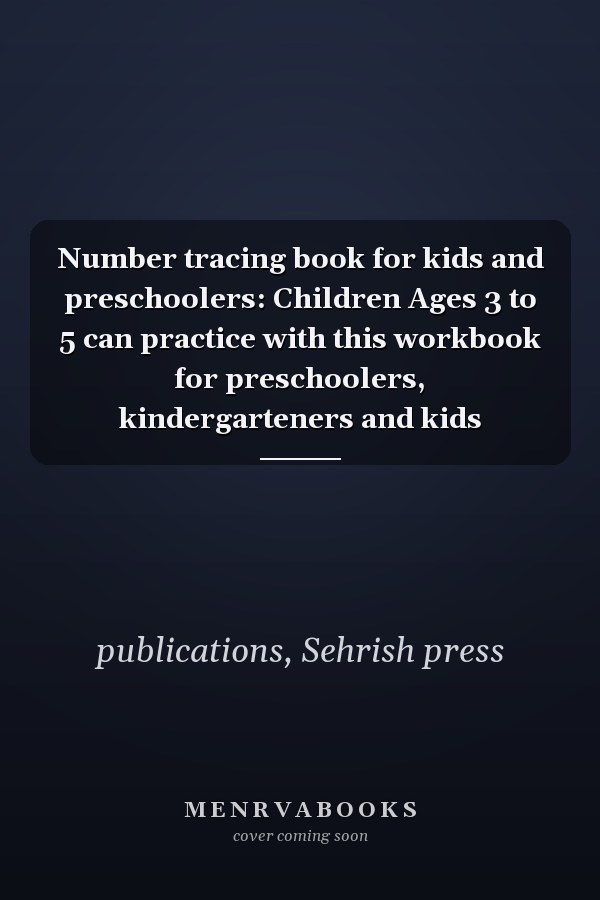 Number tracing book for kids and preschoolers: Children Ages 3 to 5 can practice with this workbook for preschoolers, kindergarteners and kids