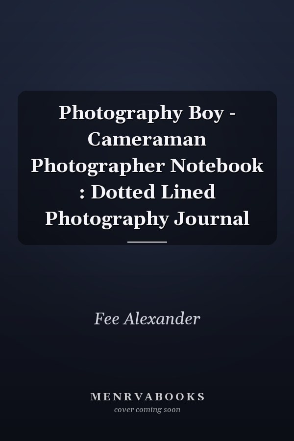 Photography Boy - Cameraman Photographer Notebook : Dotted Lined Photography Journal