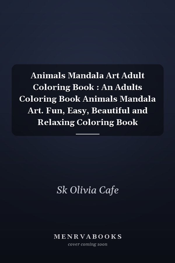 Animals Mandala Art Adult Coloring Book : An Adults Coloring Book Animals Mandala Art. Fun, Easy, Beautiful and Relaxing Coloring Book