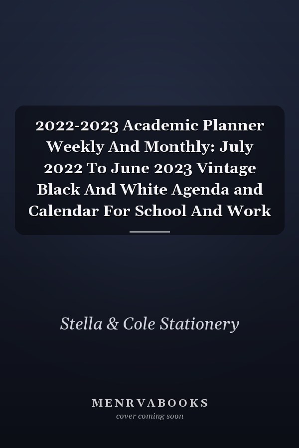2022-2023 Academic Planner Weekly And Monthly: July 2022 To June 2023 Vintage Black And White Agenda and Calendar For School And Work