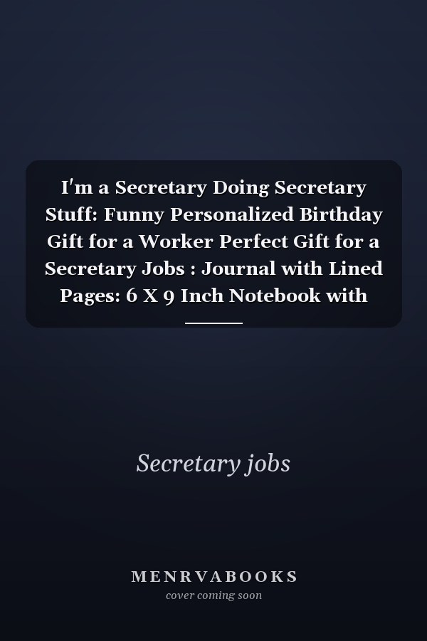 I'm a Secretary Doing Secretary Stuff: Funny Personalized Birthday Gift for a Worker Perfect Gift for a Secretary Jobs : Journal with Lined Pages: 6 X 9 Inch Notebook with 100 Pages