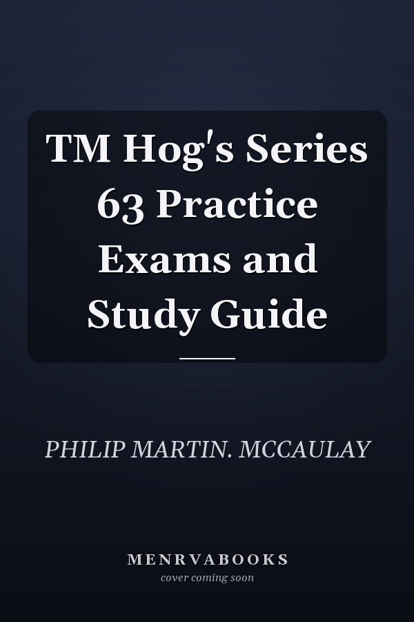 TM Hog's Series 63 Practice Exams and Study Guide