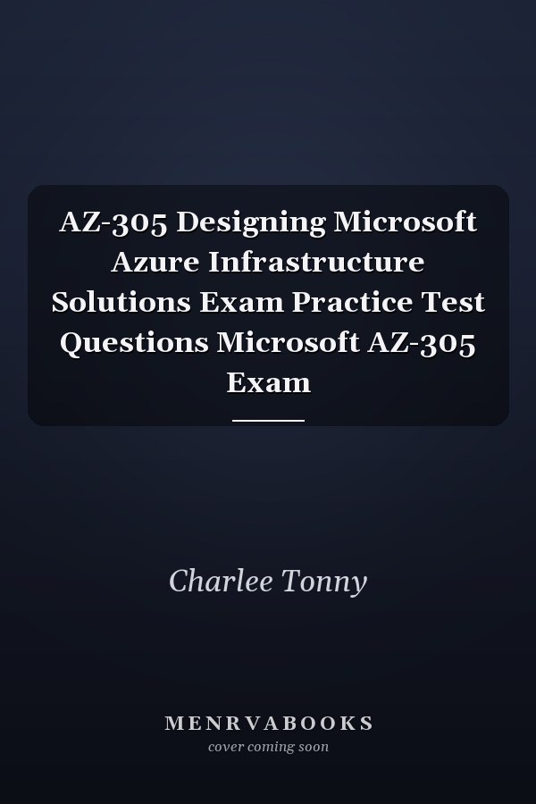 AZ-305 Designing Microsoft Azure Infrastructure Solutions Exam Practice Test Questions Microsoft AZ-305 Exam