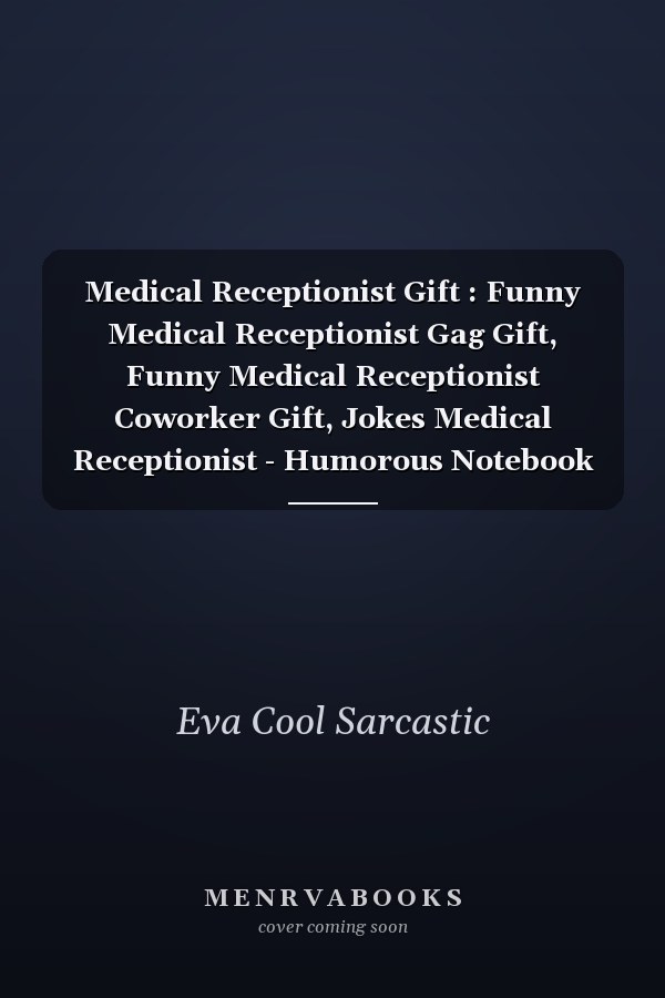 Medical Receptionist Gift : Funny Medical Receptionist Gag Gift, Funny Medical Receptionist Coworker Gift, Jokes Medical Receptionist - Humorous Notebook for Medical Receptionist : Funny and Appreciation Gift for Medical Receptionist to Write in: Great Gif