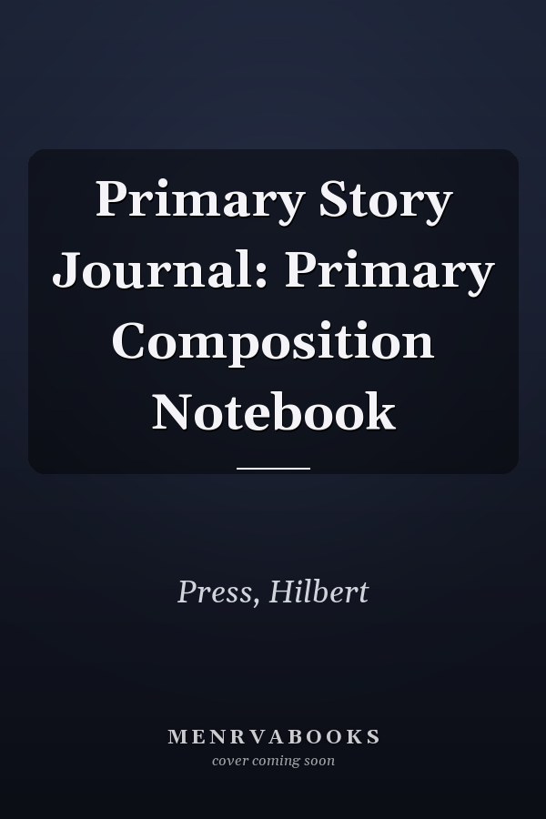 Primary Story Journal: Primary Composition Notebook