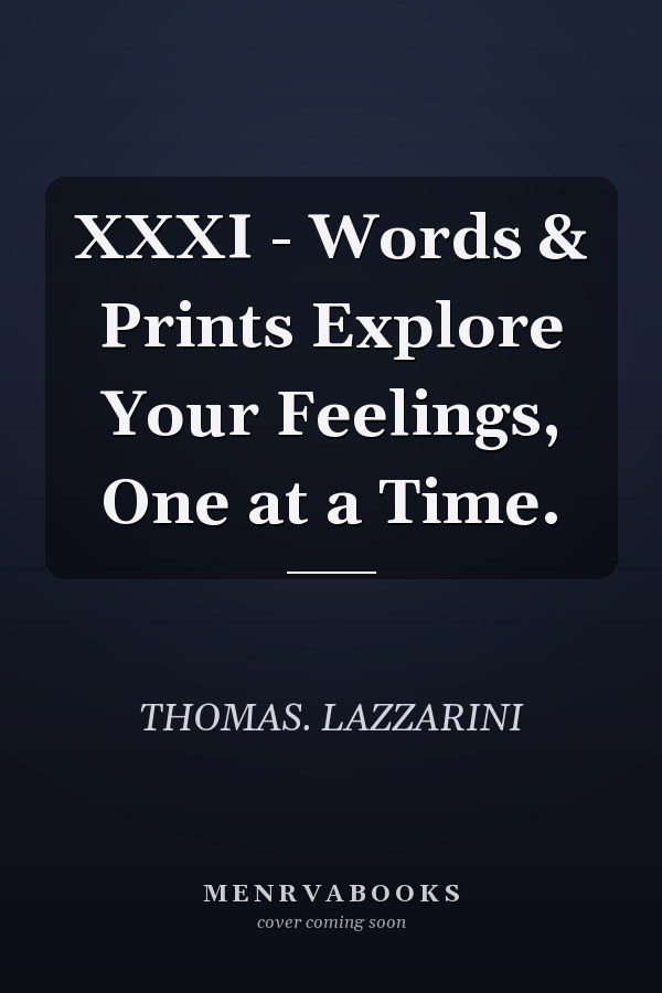 XXXI - Words & Prints Explore Your Feelings, One at a Time.