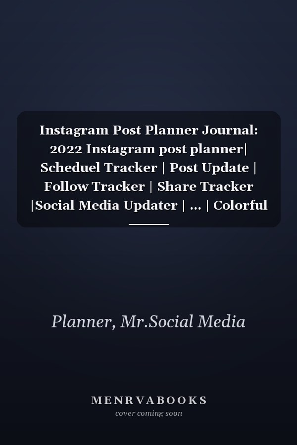 Instagram Post Planner Journal: 2022 Instagram post planner| Scheduel Tracker | Post Update | Follow Tracker | Share Tracker |Social Media Updater | ... | Colorful pages | Cover Quality Glossy