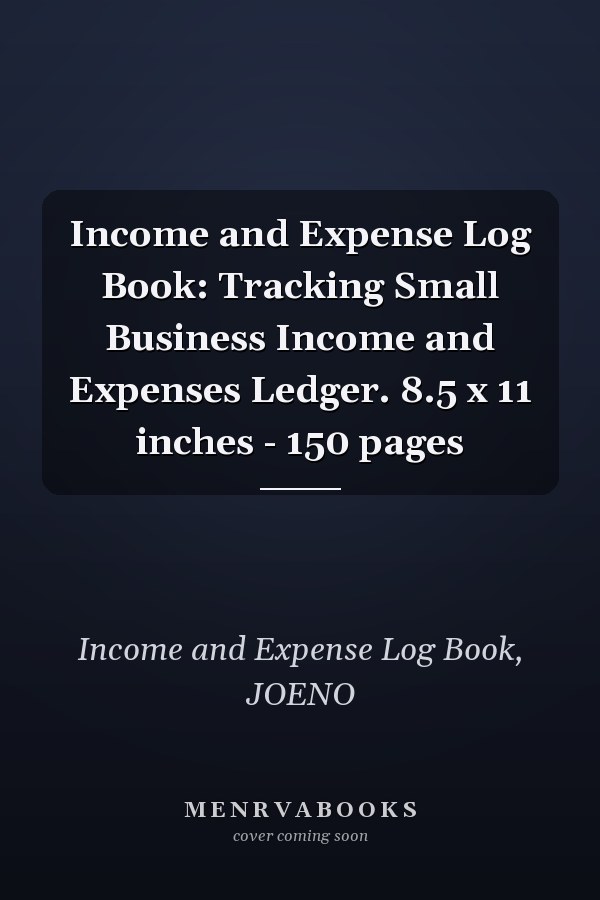 Income and Expense Log Book: Tracking Small Business Income and Expenses Ledger. 8.5 x 11 inches - 150 pages