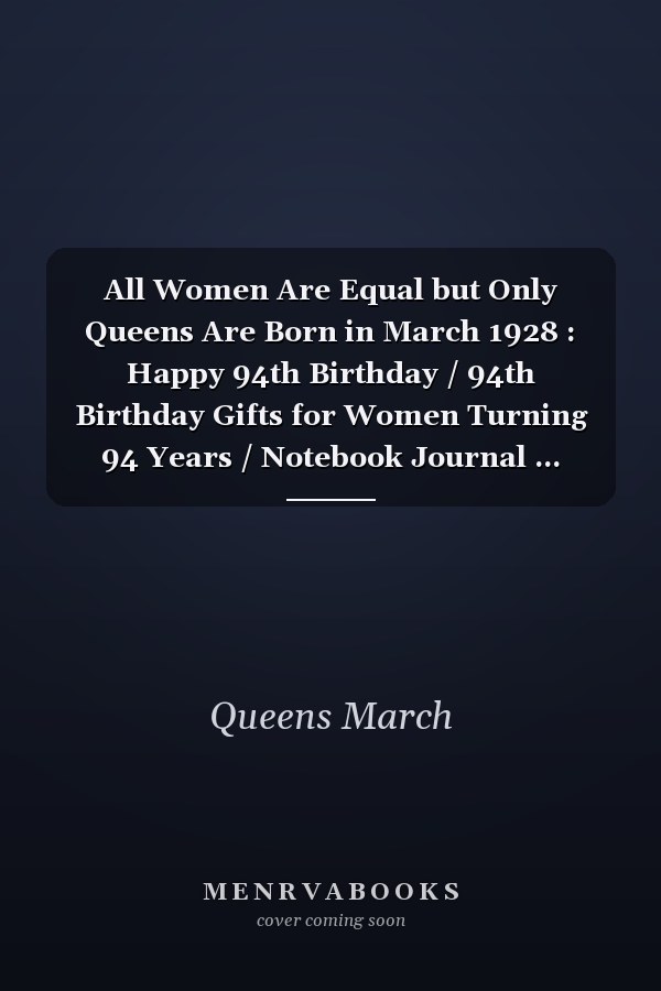 All Women Are Equal but Only Queens Are Born in March 1928 : Happy 94th Birthday / 94th Birthday Gifts for Women Turning 94 Years / Notebook Journal ... Birthday Gift for Women, 120 Pages, 6x9