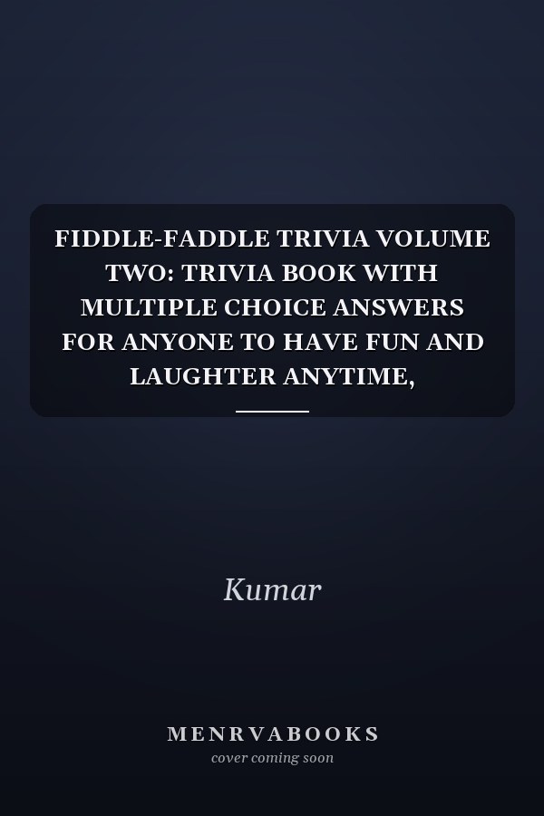 FIDDLE-FADDLE TRIVIA VOLUME TWO: TRIVIA BOOK WITH MULTIPLE CHOICE ANSWERS FOR ANYONE TO HAVE FUN AND LAUGHTER ANYTIME, ANYWHERE #2