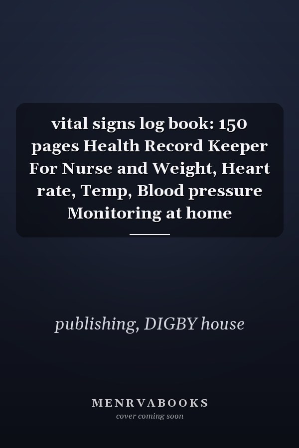 vital signs log book: 150 pages Health Record Keeper For Nurse and Weight, Heart rate, Temp, Blood pressure Monitoring at home