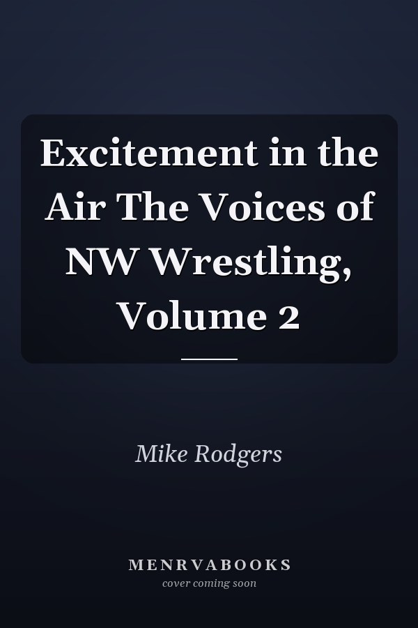 Excitement in the Air The Voices of NW Wrestling, Volume 2