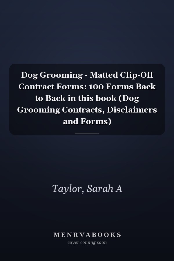 Dog Grooming - Matted Clip-Off Contract Forms: 100 Forms Back to Back in this book (Dog Grooming Contracts, Disclaimers and Forms)