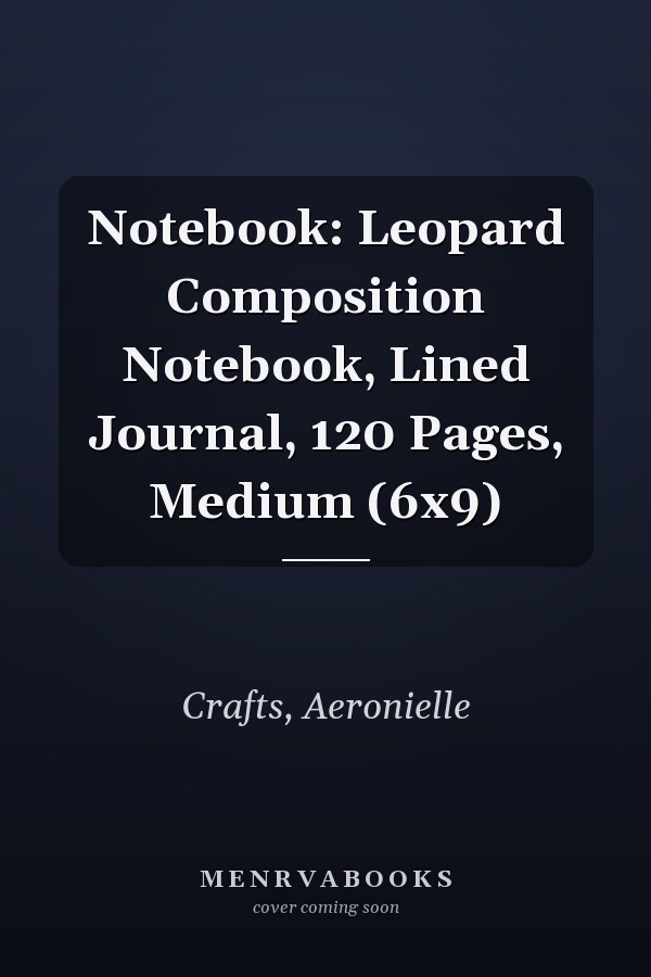 Notebook: Leopard Composition Notebook, Lined Journal, 120 Pages, Medium (6x9)