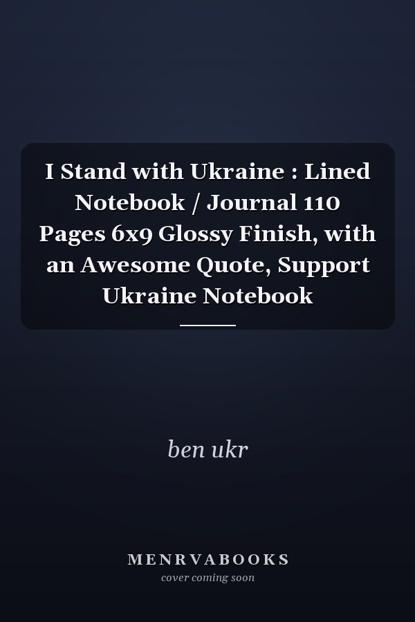 I Stand with Ukraine : Lined Notebook / Journal 110 Pages 6x9 Glossy Finish, with an Awesome Quote, Support Ukraine Notebook