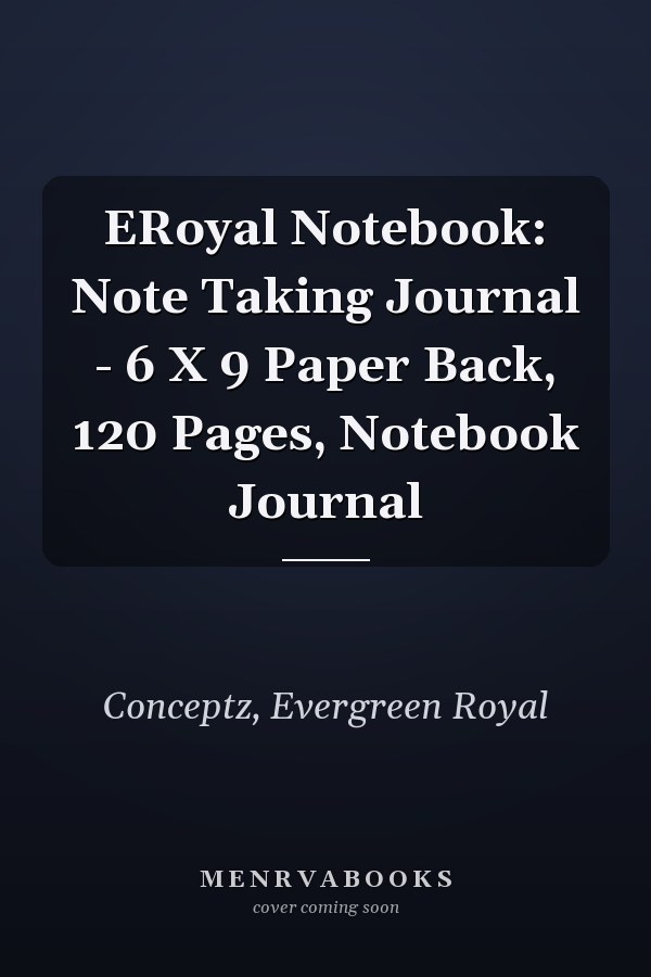 ERoyal Notebook: Note Taking Journal - 6 X 9 Paper Back, 120 Pages, Notebook Journal