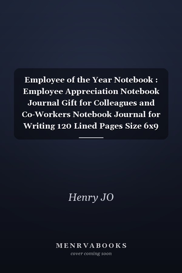 Employee of the Year Notebook : Employee Appreciation Notebook Journal Gift for Colleagues and Co-Workers Notebook Journal for Writing 120 Lined Pages Size 6x9