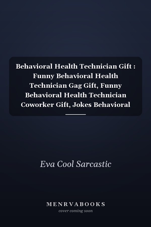 Behavioral Health Technician Gift : Funny Behavioral Health Technician Gag Gift, Funny Behavioral Health Technician Coworker Gift, Jokes Behavioral Health Technician - Humorous Notebook for Behavioral Health Technician (Funny Behavioral Health Technician N