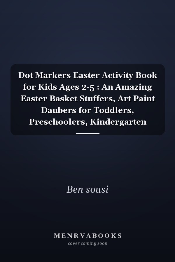 Dot Markers Easter Activity Book for Kids Ages 2-5 : An Amazing Easter Basket Stuffers, Art Paint Daubers for Toddlers, Preschoolers, Kindergarten