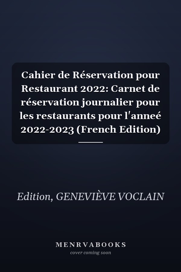 Cahier de Réservation pour Restaurant 2022: Carnet de réservation journalier pour les restaurants pour l'anneé 2022-2023 (French Edition)