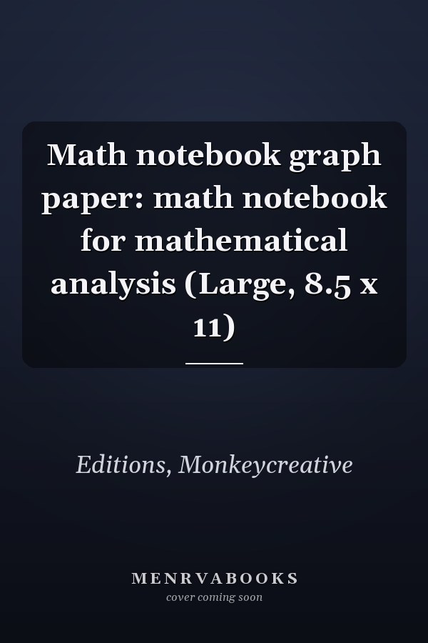 Math notebook graph paper: math notebook for mathematical analysis (Large, 8.5 x 11)