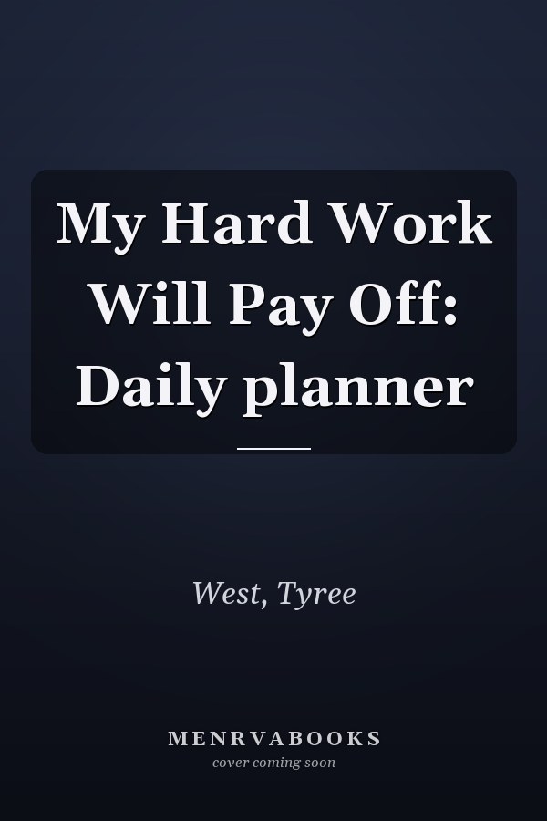 My Hard Work Will Pay Off: Daily planner