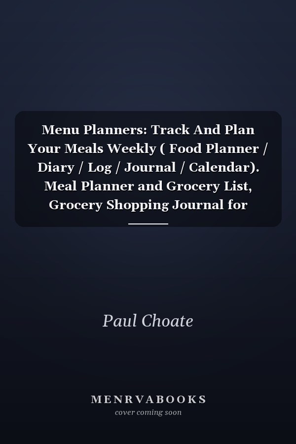 Menu Planners: Track And Plan Your Meals Weekly ( Food Planner / Diary / Log / Journal / Calendar). Meal Planner and Grocery List, Grocery Shopping Journal for Family Planning